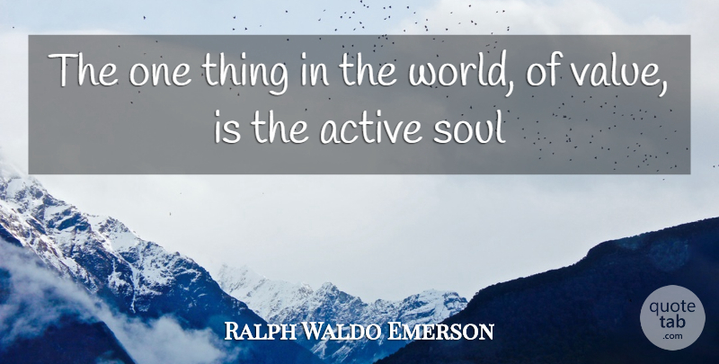 Ralph Waldo Emerson Quote About Inspirational, Soul, World: The One Thing In The...