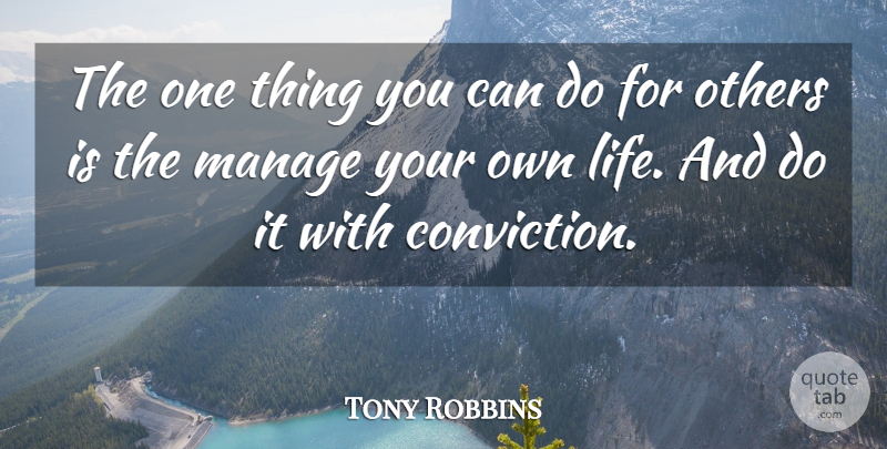 Tony Robbins Quote About Conviction, Manage, One Thing: The One Thing You Can...