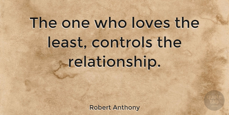 Robert Anthony Quote About Loves: The One Who Loves The...