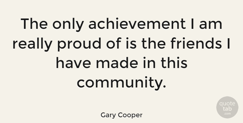 Gary Cooper Quote About Community, Achievement, Proud: The Only Achievement I Am...