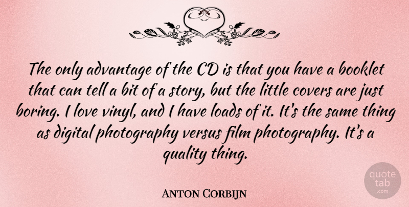 Anton Corbijn Quote About Advantage, Bit, Cd, Covers, Loads: The Only Advantage Of The...