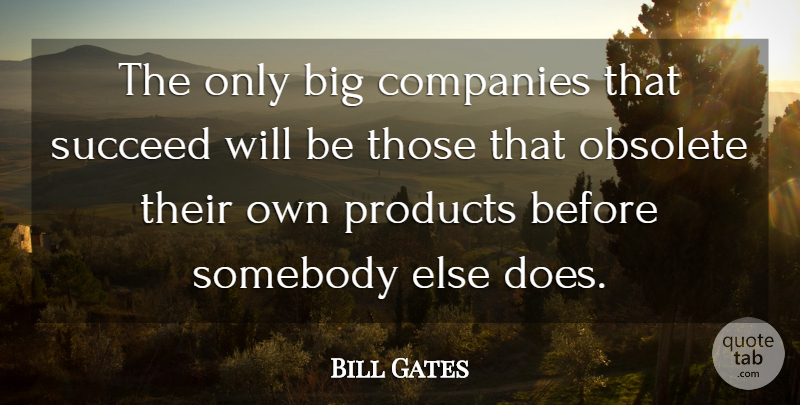 Bill Gates Quote About Succeed, Doe, Bigs: The Only Big Companies That...