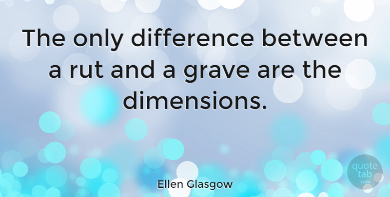 Ellen Glasgow Quote About Change, Stress, Humor: The Only Difference Between A...