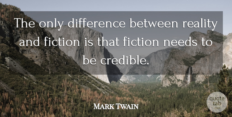 Mark Twain Quote About Reality, Differences, Needs: The Only Difference Between Reality...