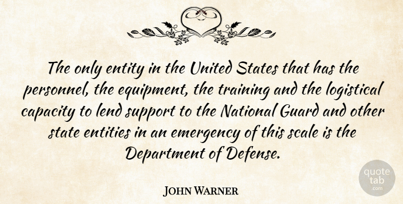 John Warner Quote About Capacity, Department, Emergency, Entities, Entity: The Only Entity In The...
