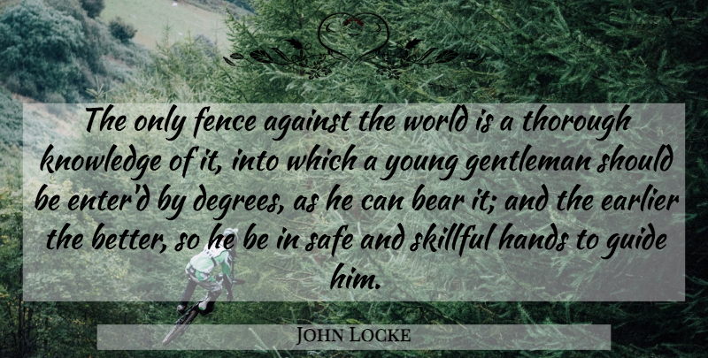 John Locke Quote About Hands, Thorough Knowledge, Gentleman: The Only Fence Against The...