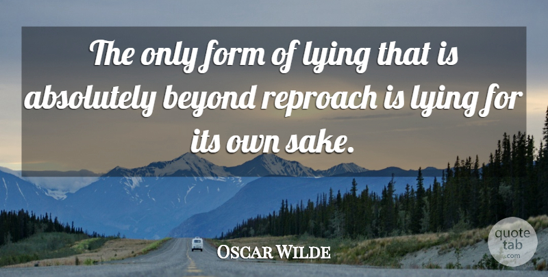 Oscar Wilde Quote About Lying, Sake, Form: The Only Form Of Lying...