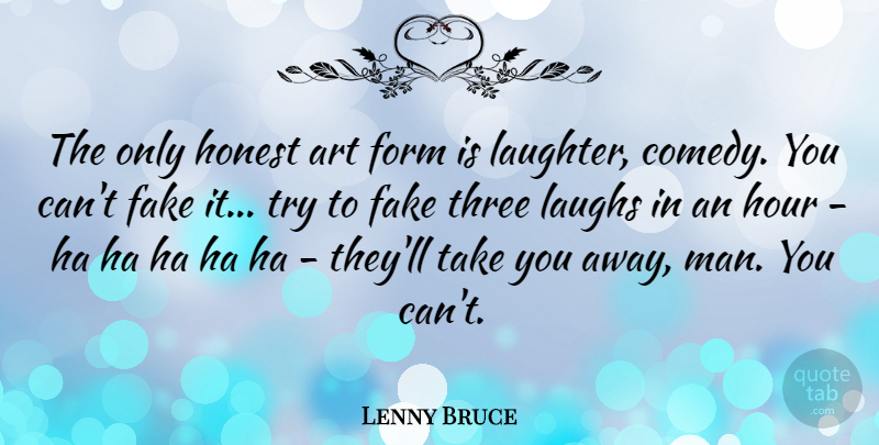 Lenny Bruce Quote About Funny, Happiness, Fake People: The Only Honest Art Form...