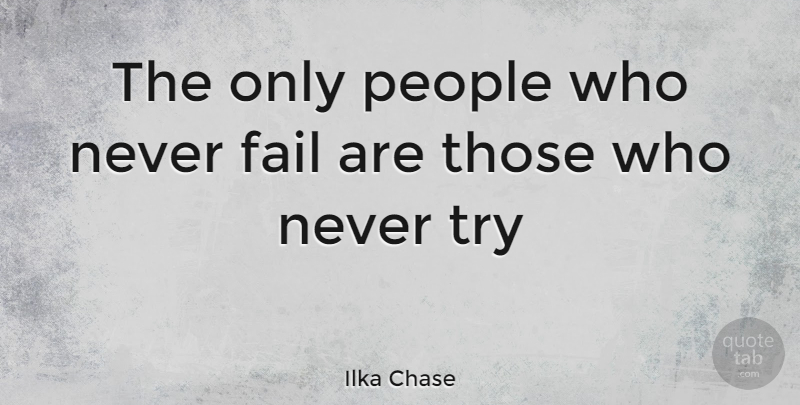 Ilka Chase Quote About Inspirational, Failure, People: The Only People Who Never...