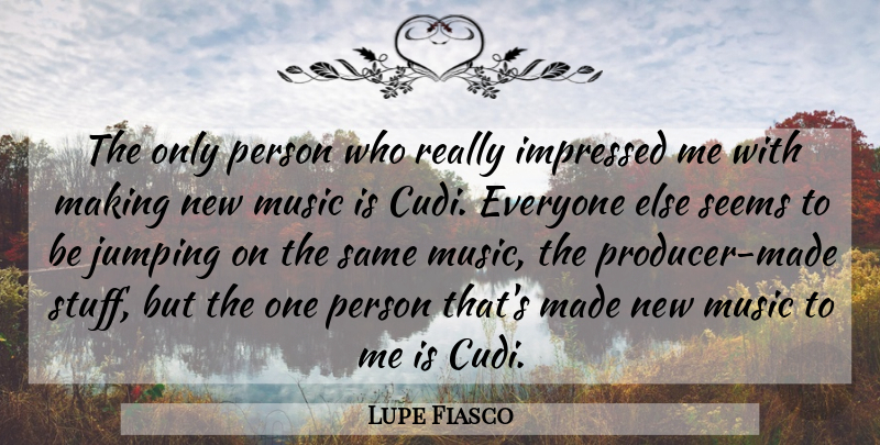 Lupe Fiasco Quote About Jumping, Stuff, Made: The Only Person Who Really...