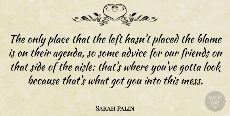Sarah Palin Quote About Gotta, Left, Placed, Side: The Only Place That The...