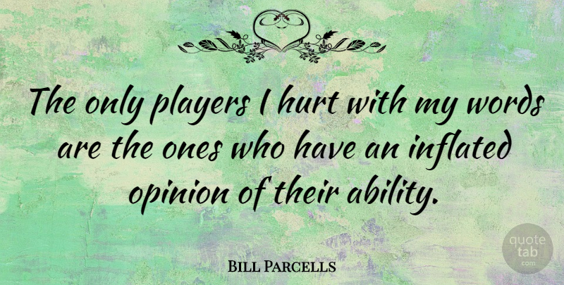 Bill Parcells Quote About Hurt, Player, Criticism: The Only Players I Hurt...