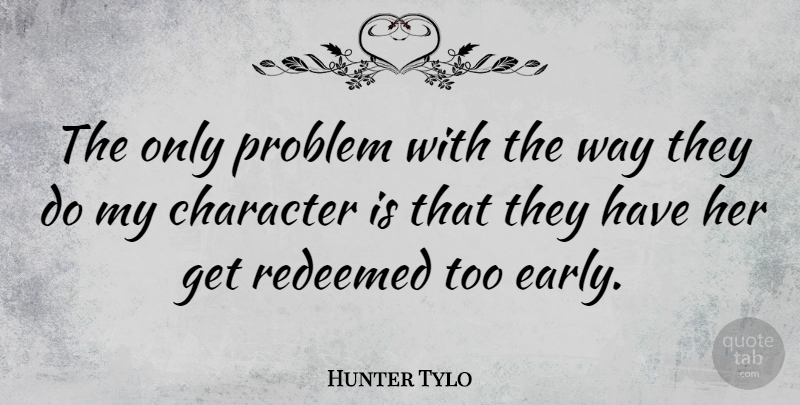 Hunter Tylo Quote About Character, Way, Problem: The Only Problem With The...