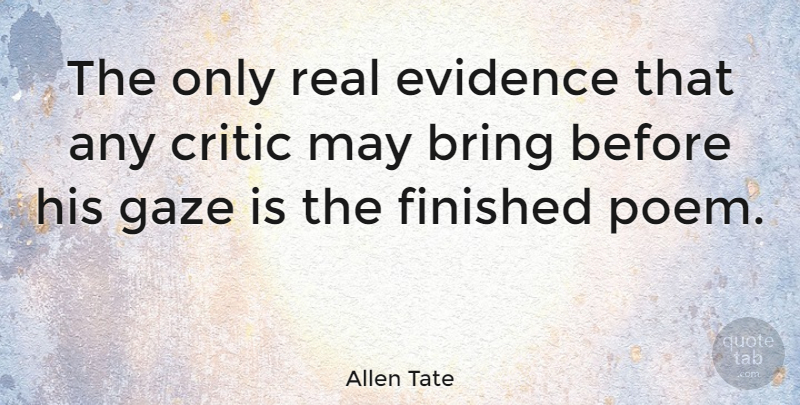 Allen Tate Quote About Real, May, Critics: The Only Real Evidence That...