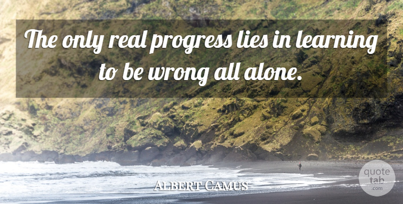 Albert Camus Quote About Life, Courage, Lying: The Only Real Progress Lies...