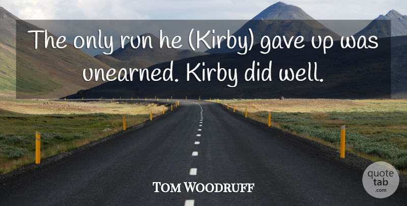 Tom Woodruff Quote About Gave, Run: The Only Run He Kirby...