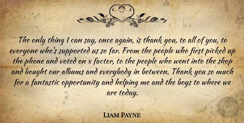 Liam Payne Quote About Boys, Opportunity, Phones: The Only Thing I Can...