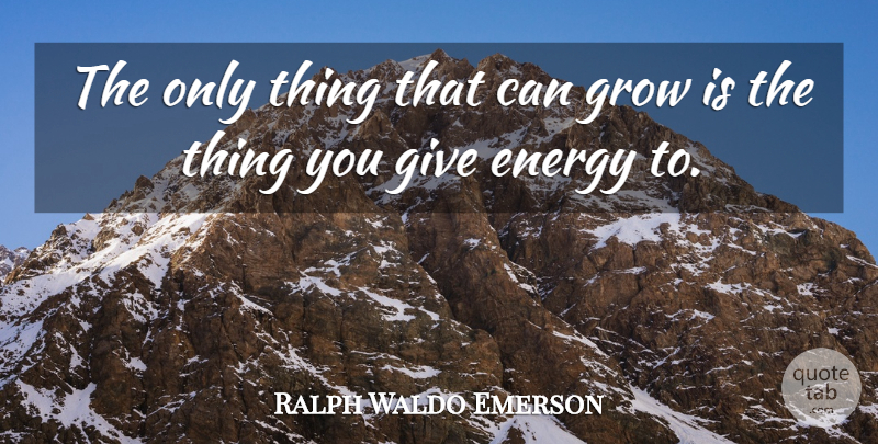 Ralph Waldo Emerson Quote About Leadership, Giving, Energy: The Only Thing That Can...