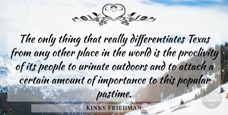 Kinky Friedman Quote About Texas, People, World: The Only Thing That Really...