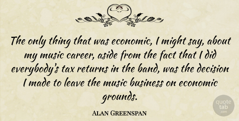 Alan Greenspan Quote About Aside, Business, Economic, Fact, Leave: The Only Thing That Was...