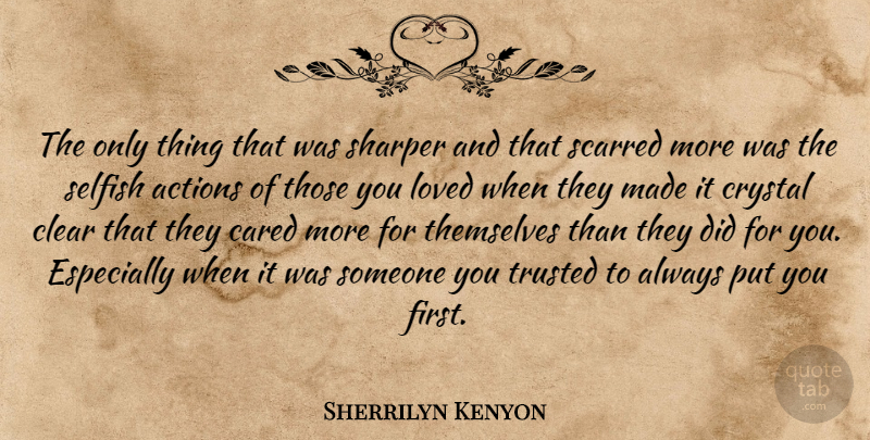 Sherrilyn Kenyon Quote About Selfish, Firsts, Crystals: The Only Thing That Was...