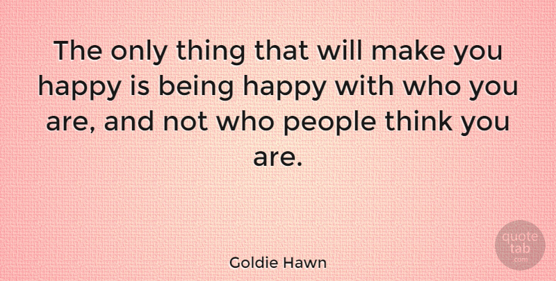 Goldie Hawn Quote About Happiness, Happy, Attitude: The Only Thing That Will...