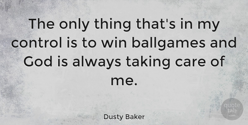 Dusty Baker Quote About Winning, Care, Take Care Of Me: The Only Thing Thats In...