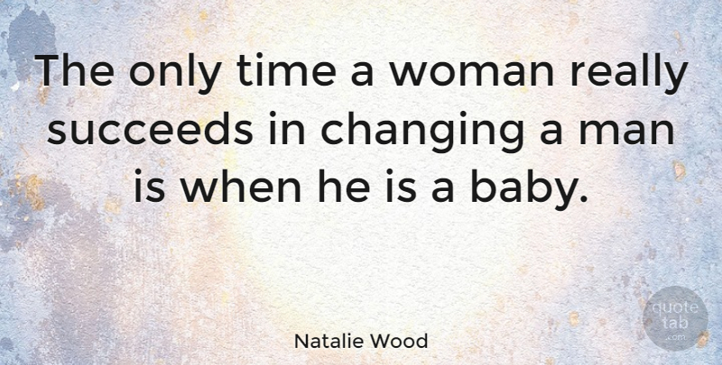 Natalie Wood Quote About Funny, Success, Hilarious: The Only Time A Woman...