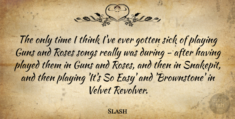 Slash Quote About Song, Gun, Thinking: The Only Time I Think...