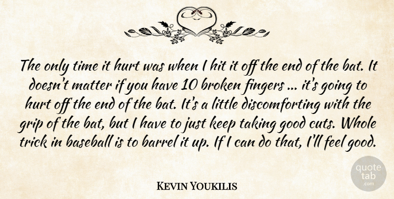 Kevin Youkilis Quote About Barrel, Baseball, Broken, Fingers, Good: The Only Time It Hurt...