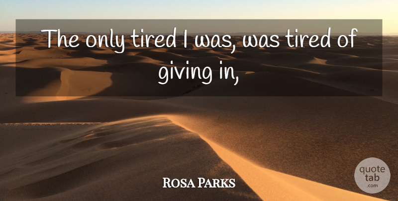 Rosa Parks Quote About Courage, Struggle, Tired: The Only Tired I Was...