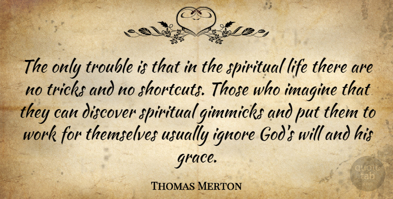 Thomas Merton Quote About Spiritual, Grace, Gimmicks: The Only Trouble Is That...