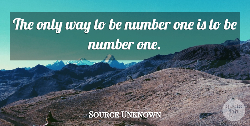 Source Unknown Quote About Number, Winners And Winning: The Only Way To Be...