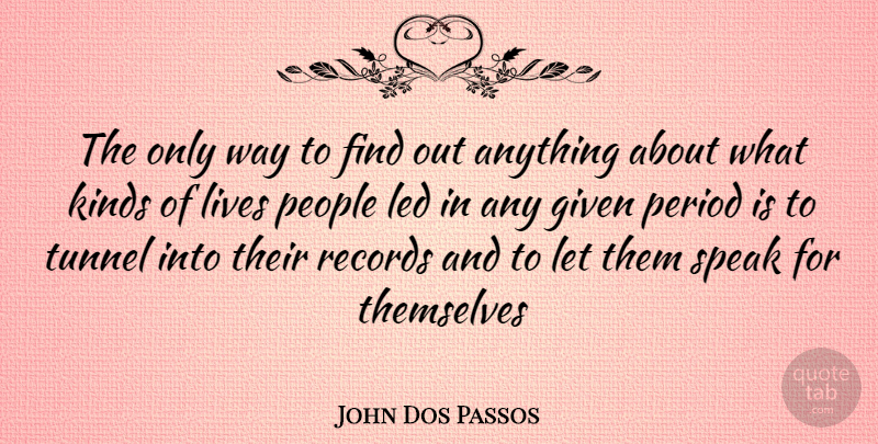 John Dos Passos Quote About Tunnels, People, Records: The Only Way To Find...