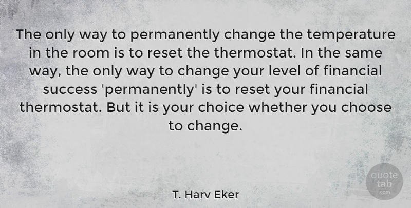 T. Harv Eker Quote About Choices, Levels, Way: The Only Way To Permanently...