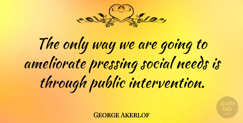 George Akerlof Quote About undefined: The Only Way We Are...