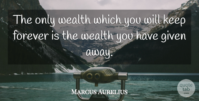 Marcus Aurelius Quote About Philosophical, Forever, Keep Moving Forward: The Only Wealth Which You...