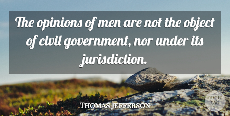 Thomas Jefferson Quote About Men, Politics, Opinion: The Opinions Of Men Are...
