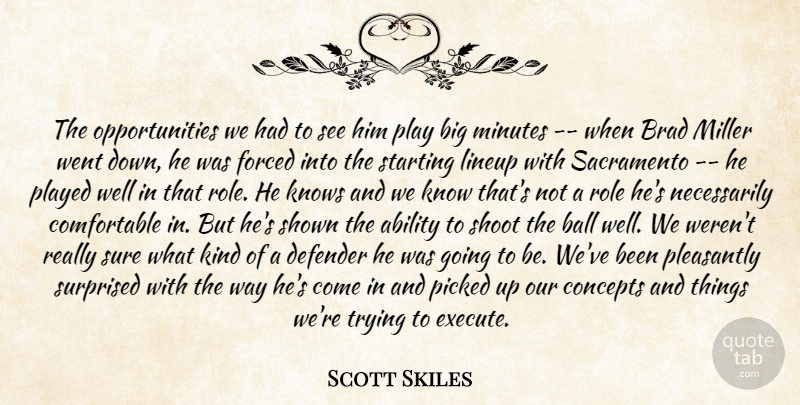 Scott Skiles Quote About Ability, Ball, Brad, Concepts, Defender: The Opportunities We Had To...