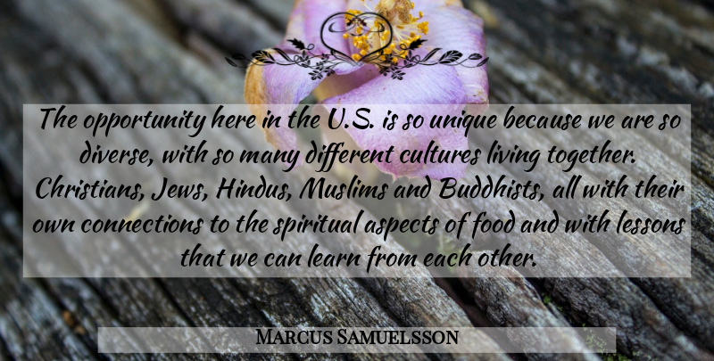 Marcus Samuelsson Quote About Aspects, Cultures, Food, Learn, Lessons: The Opportunity Here In The...