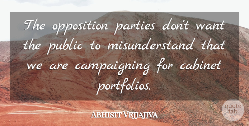 Abhisit Vejjajiva Quote About Cabinet, Opposition, Parties, Public: The Opposition Parties Dont Want...