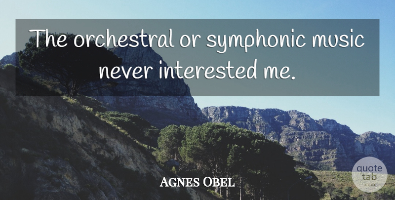 Agnes Obel Quote About undefined: The Orchestral Or Symphonic Music...