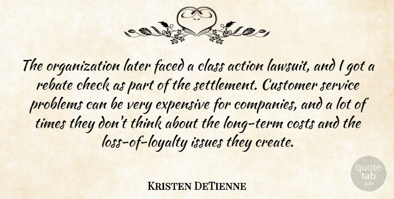 Kristen DeTienne Quote About Action, Check, Class, Costs, Customer: The Organization Later Faced A...