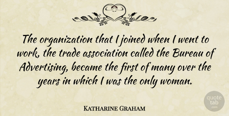 Katharine Graham Quote About Became, Bureau, Joined, Work: The Organization That I Joined...
