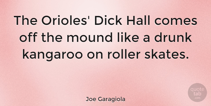Joe Garagiola Quote About Mound, Roller: The Orioles Dick Hall Comes...