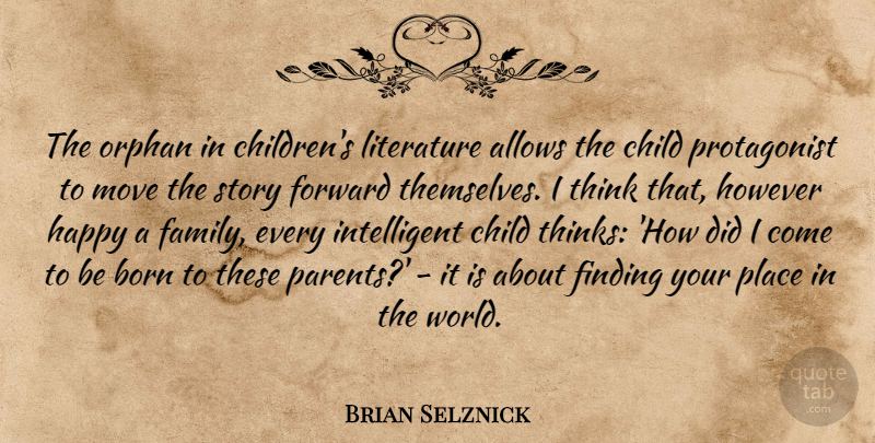 Brian Selznick Quote About Born, Child, Family, Finding, Forward: The Orphan In Childrens Literature...