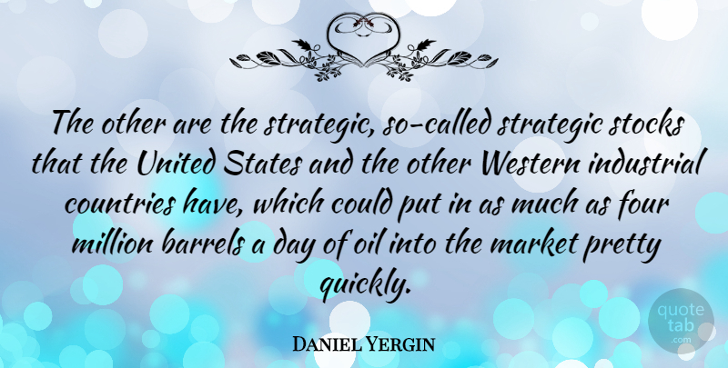 Daniel Yergin Quote About American Author, Barrels, Countries, Market, Million: The Other Are The Strategic...