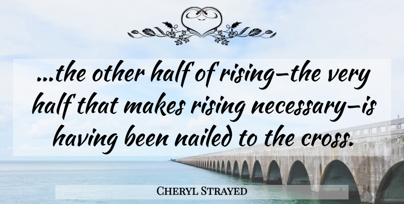 Cheryl Strayed Quote About Half, Other Half, Rising: The Other Half Of Risingthe...