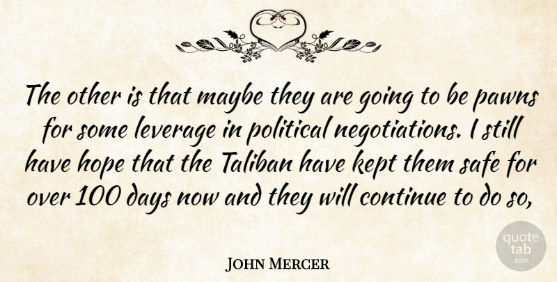 John Mercer Quote About Continue, Days, Hope, Kept, Leverage: The Other Is That Maybe...
