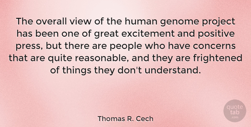Thomas R. Cech Quote About Concerns, Excitement, Frightened, Genome, Great: The Overall View Of The...
